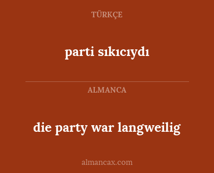 die party war langweilig - parti sıkıcıydı