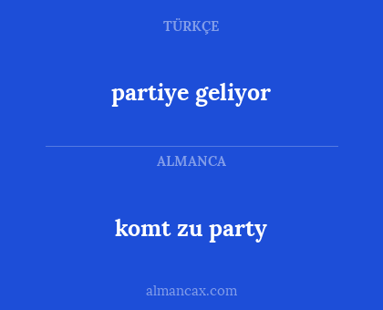 partiye geliyor - komt zu party