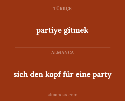 sich den kopf für eine party - partiye gitmek