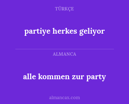alle kommen zur party - partiye herkes geliyor