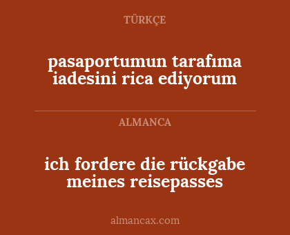 pasaportumun tarafıma iadesini rica ediyorum - ich fordere die rückgabe meines reisepasses