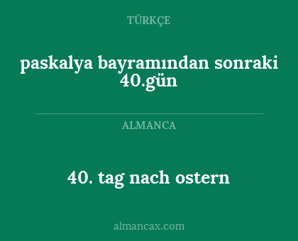 40. tag nach ostern - paskalya bayramından sonraki 40.gün