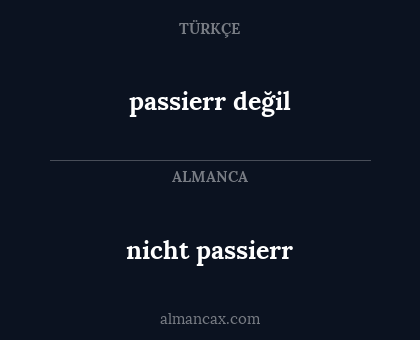 nicht passierr - passierr değil