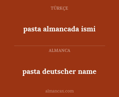 pasta deutscher name - pasta almancada ismi