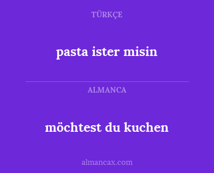 möchtest du kuchen - pasta ister misin