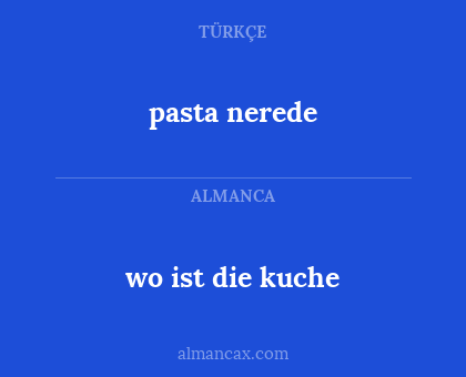 pasta nerede - wo ist die kuche