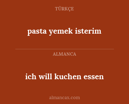 ich will kuchen essen - pasta yemek isterim