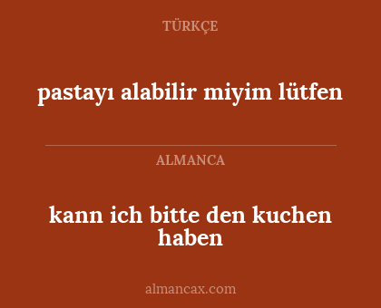 kann ich bitte den kuchen haben - pastayı alabilir miyim lütfen