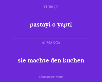 sie machte den kuchen - pastayi o yapti