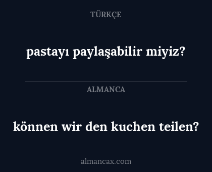 können wir den kuchen teilen? - pastayı paylaşabilir miyiz?