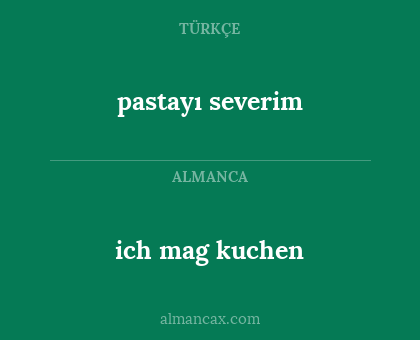 ich mag kuchen - pastayı severim