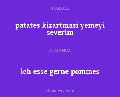 patates kizartmasi yemeyi severim - ich esse gerne pommes