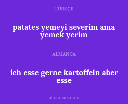 patates yemeyi severim ama yemek yerim - ich esse gerne kartoffeln aber esse