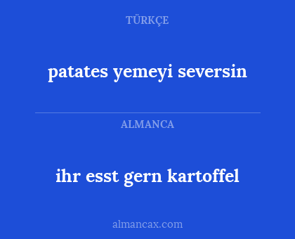 patates yemeyi seversin - ihr esst gern kartoffel