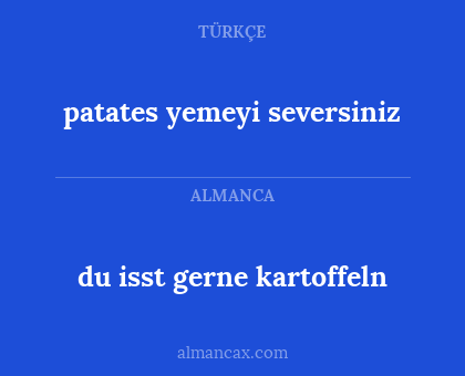 patates yemeyi seversiniz - du isst gerne kartoffeln