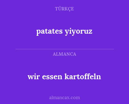 patates yiyoruz - wir essen kartoffeln