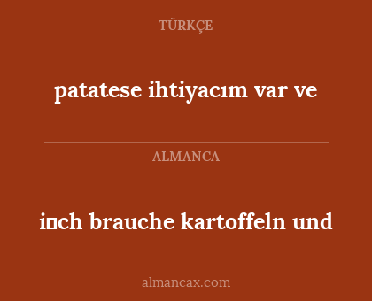 patatese ihtiyacım var ve - i̇ch brauche kartoffeln und
