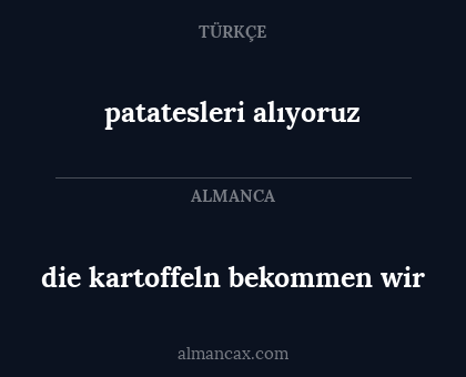 patatesleri alıyoruz - die kartoffeln bekommen wir