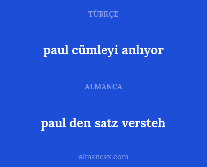 paul cümleyi anlıyor - paul den satz versteh