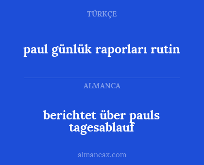 berichtet über pauls tagesablauf - paul günlük raporları rutin