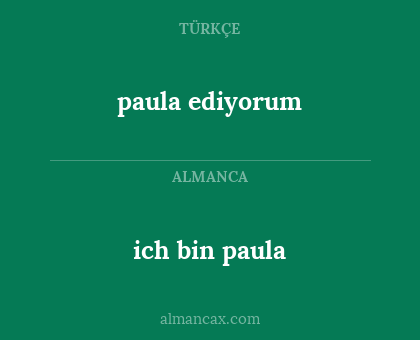 ich bin paula - paula ediyorum