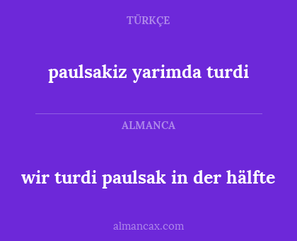 wir turdi paulsak in der hälfte - paulsakiz yarimda turdi