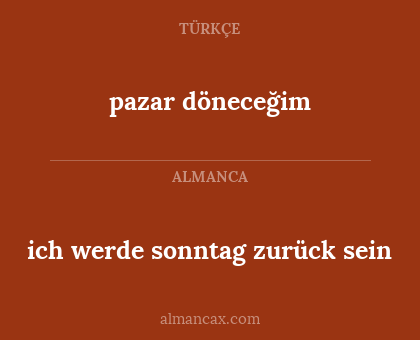 pazar döneceğim - ich werde sonntag zurück sein