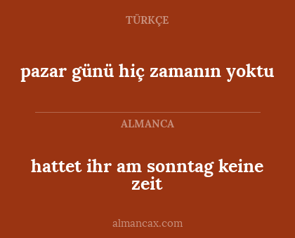pazar günü hiç zamanın yoktu - hattet ihr am sonntag keine zeit
