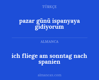 pazar günü ispanyaya gidiyorum - ich fliege am sonntag nach spanien