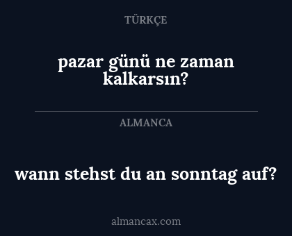 wann stehst du an sonntag auf? - pazar günü ne zaman kalkarsın?