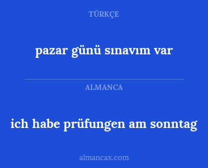 pazar günü sınavım var - ich habe prüfungen am sonntag