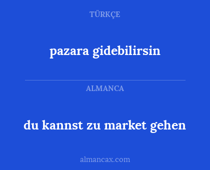 du kannst zu market gehen - pazara gidebilirsin