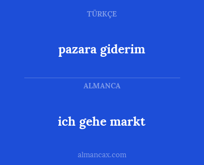ich gehe markt - pazara giderim