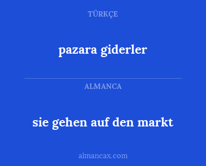 sie gehen auf den markt - pazara giderler