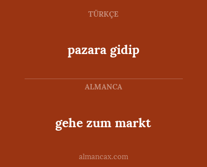 pazara gidip - gehe zum markt