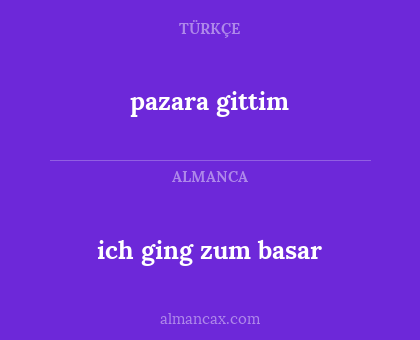 ich ging zum basar - pazara gittim