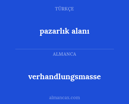 pazarlık alanı - verhandlungsmasse