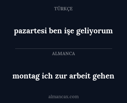 pazartesi ben işe geliyorum - montag ich zur arbeit gehen