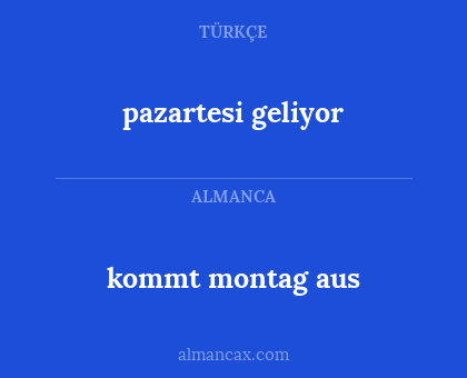 kommt montag aus - pazartesi geliyor