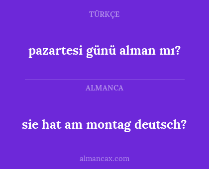 pazartesi günü alman mı? - sie hat am montag deutsch?