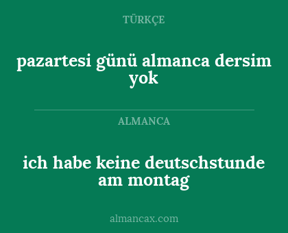 pazartesi günü almanca dersim yok - ich habe keine deutschstunde am montag