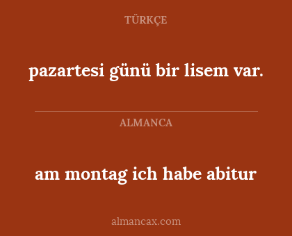 am montag ich habe abitur - pazartesi günü bir lisem var.