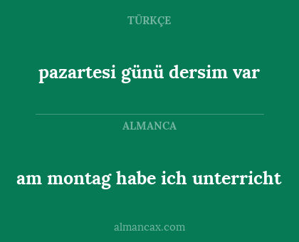 am montag habe ich unterricht - pazartesi günü dersim var