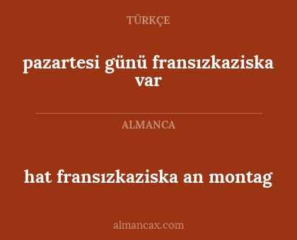 hat fransızkaziska an montag - pazartesi günü fransızkaziska var