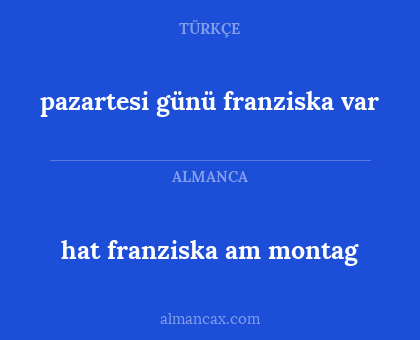 hat franziska am montag - pazartesi günü franziska var