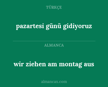 wir ziehen am montag aus - pazartesi günü gidiyoruz