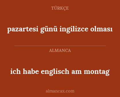 pazartesi günü ingilizce olması - ich habe englisch am montag