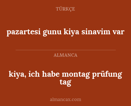 pazartesi gunu kiya sinavim var - kiya, ich habe montag prüfung tag