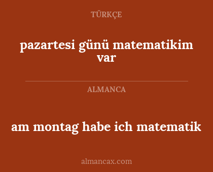 pazartesi günü matematikim var - am montag habe ich matematik