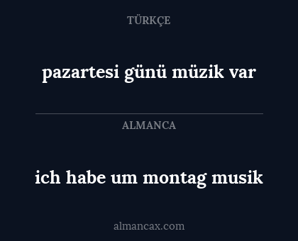 ich habe um montag musik - pazartesi günü müzik var